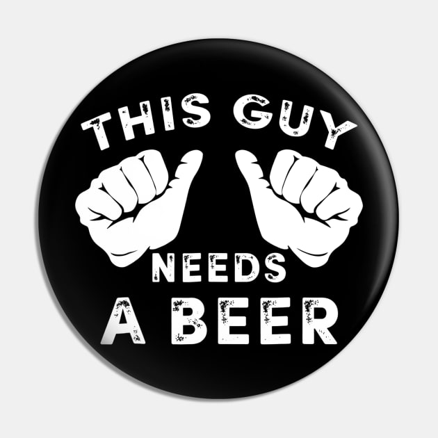 Mens This Guy Needs A Beer TShirt  Funny Mens Drinking Gift Pin by marjaalvaro