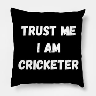 Trust Me I Am Cricketer Quote Pillow