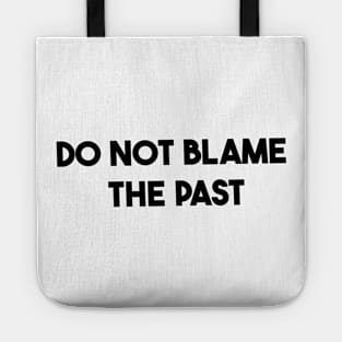 do not blame the past Tote