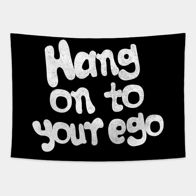 Hang On To Your Ego Tapestry by DankFutura