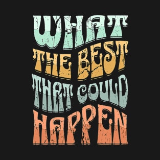 What The Happen What's The Best That Could Happen Retro Wave T-Shirt