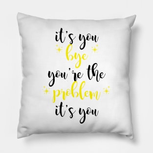 it's you, you're the problem, yellow Pillow