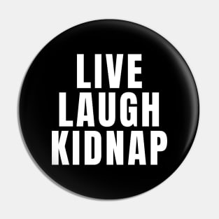 Live Laugh Kidnap Pin