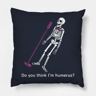 Do you think I’m humerus? Pillow