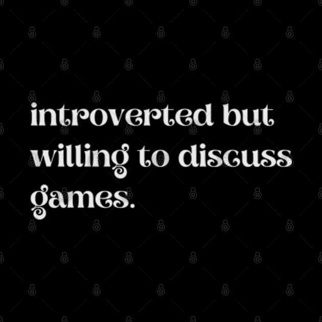 Introverted But Willing To Discuss Games - Funny Quotes by Celestial Mystery