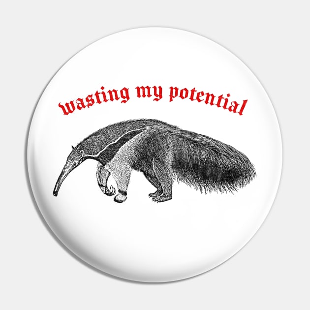 Wasting My Potential ∆ Nihilist Anteater Design Pin by DankFutura