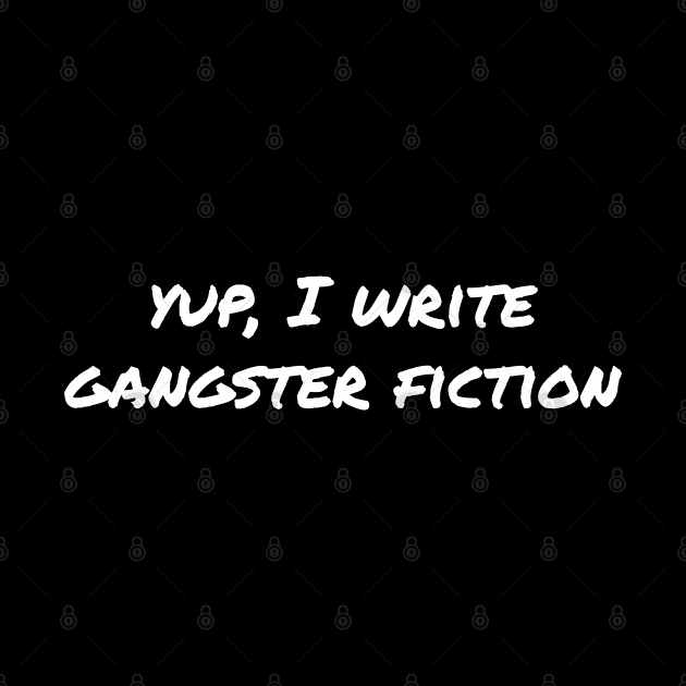 Yup, I write gangster fiction by EpicEndeavours