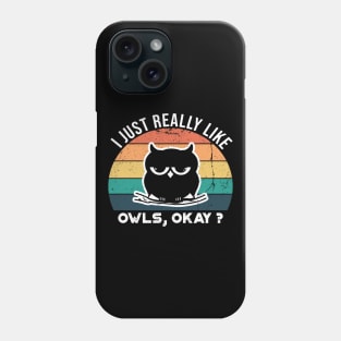 I Just Really Like Owls, OKay? Phone Case