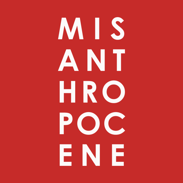 MISANTHROPOCENE by whoisdemosthenes