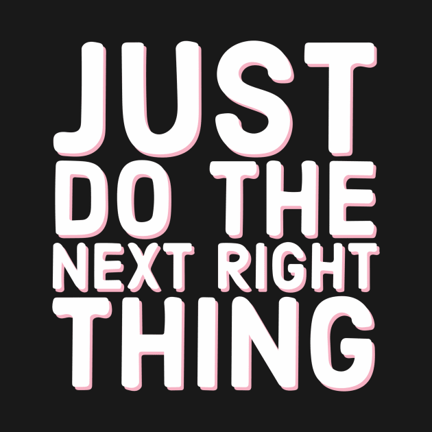 Just Do The Next Right Thing by Red Wolf Rustics And Outfitters