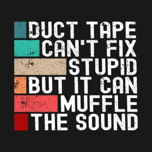 Duct Tape Can't Fix Stupid But It Can Muffle The Sound Funny T-Shirt