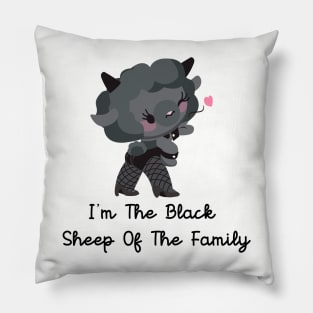 i'm the black sheep of the family( the family dissapointment) Pillow