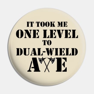 IT TOOK ME ONE LEVEL TO DUAL-WIELD AXE RAGE 5E BARBARIAN RPG Meme Class Pin