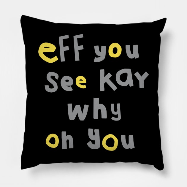 Eff You See Kay Typography Yellow Gray Pillow by ellenhenryart