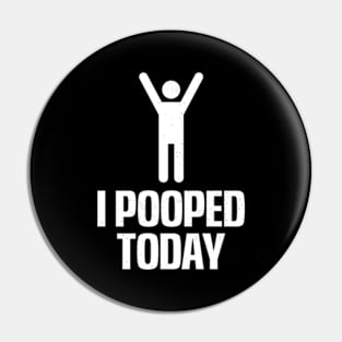 I Pooped Today Pin