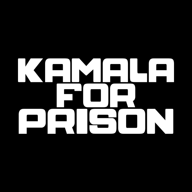 Kamala for Prison by The Libertarian Frontier 