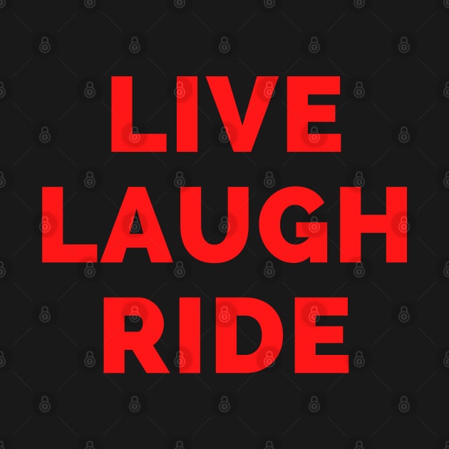 Live Laugh Ride - Black And Red Simple Font - Funny Meme Sarcastic Satire by Famgift