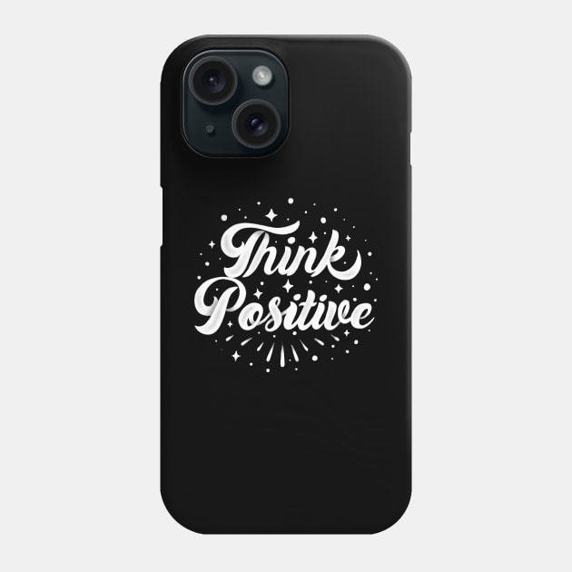 think positive quote Phone Case by Spring Moon