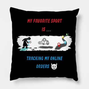 My favorite sport is tracking my online orders Pillow