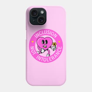 Inclusion Not Intolerance - Love Everyone! Phone Case