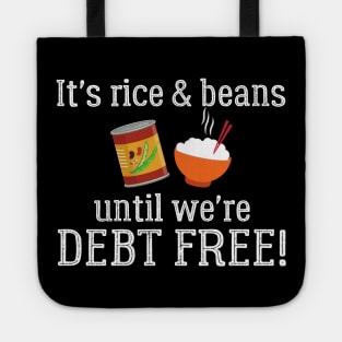 It's Rice and Beans Until We're Debt Free Tote