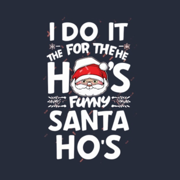 I Do It For The Ho's Funny Christmas Santa by TshirtMA