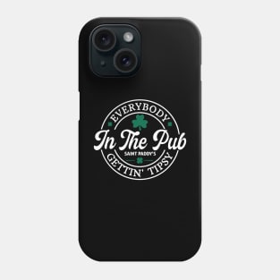 Everybody In The Pub Getting Tipsy, St. Patrick's Day Gift,Irish Phone Case