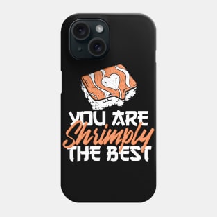 You're shrimply the best Phone Case