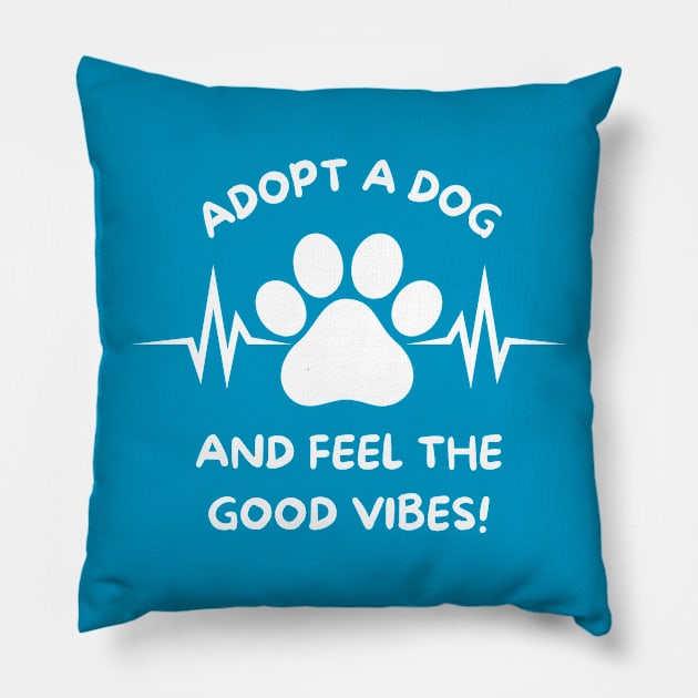 Adopt A Dog And Feel The Good Vibes Pillow by TeesForThee