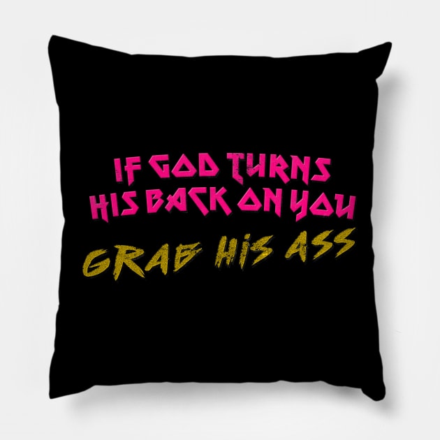 If God Turns His Back On You Grab His Ass Pillow by DankFutura