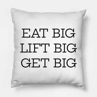 Eat Big Lift Big Get Big Pillow