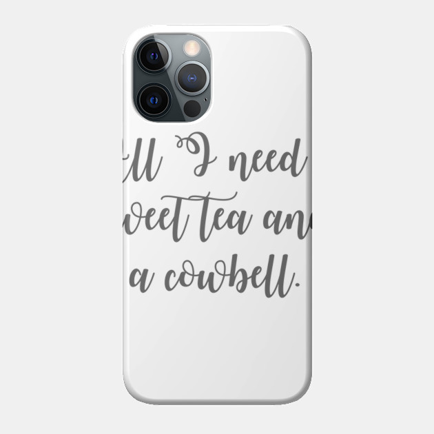 All I Need is Sweet Tea and a Cowbell - Mississippi State - Phone Case