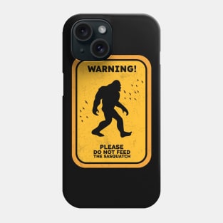 Vintage Warning Sign Please Do Not Feed The Sasquatch Phone Case