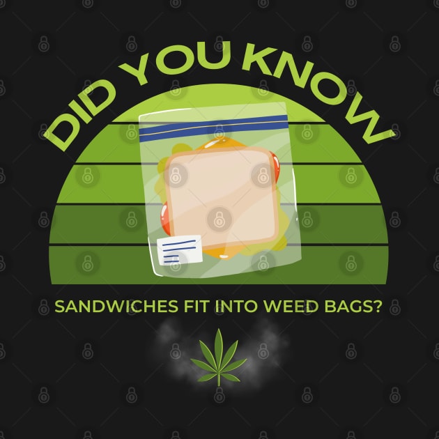 Did You Know Sandwiches Fit Into Weed Bags? by Kenny The Bartender's Tee Emporium