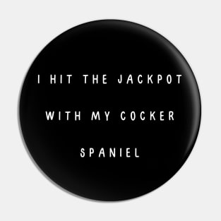 I hit the jackpot with my Cocker Spaniel Pin