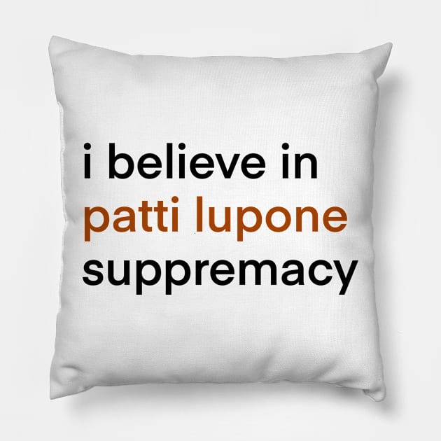 I Believe In Patti LuPone Suppremacy Pillow by byebyesally