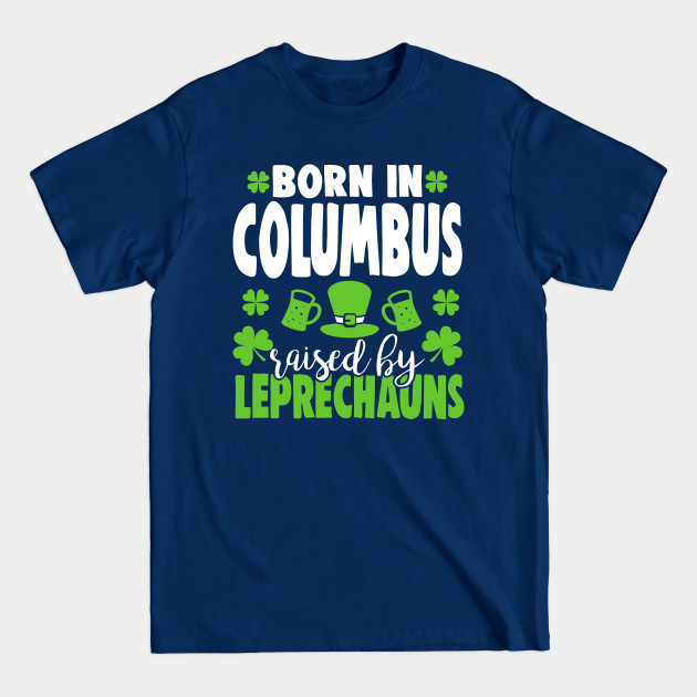 Disover Born in COLUMBUS raised by leprechauns - Columbus - T-Shirt