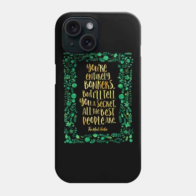 You're entirely bonkers. The Mad Hatter Phone Case by literarylifestylecompany