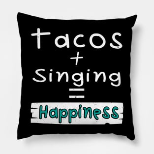 Singing, Tacos + Singing = Happiness Pillow