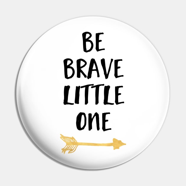 Be Brave Little One Pin by deificusArt