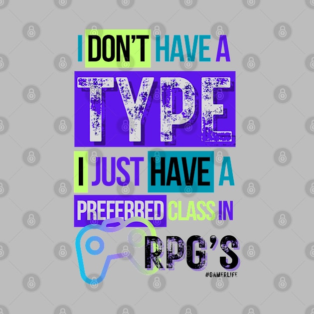 Video gamer I don't have a type...I just have a preferred class in RPG's 2 by merchbykaez