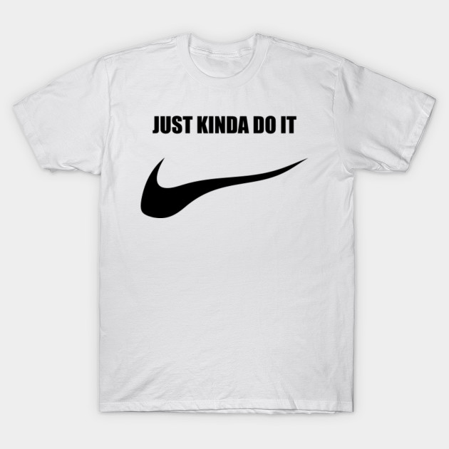 just kinda do it shirt