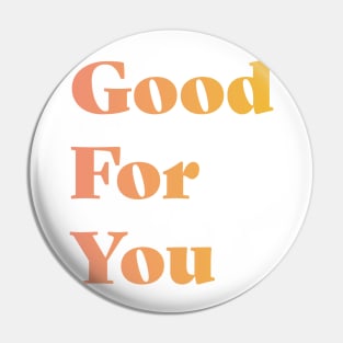 Good For You Pin