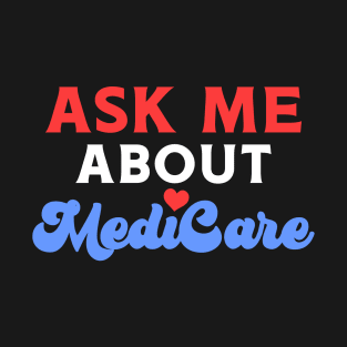 Ask Me About MediCare T-Shirt