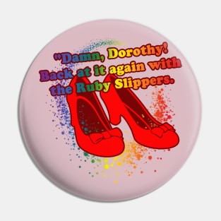 Damn Dorothy Back at it with the Ruby Slippers Pin