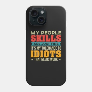 My People Skills Are Just Fine. It's My Tolerance to Idiots that needs Work. Phone Case