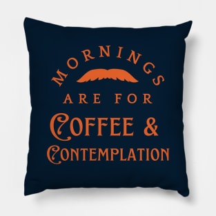 Mornings Are For Coffee And Contemplation Pillow