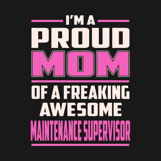 Proud MOM Maintenance Supervisor by TeeBi