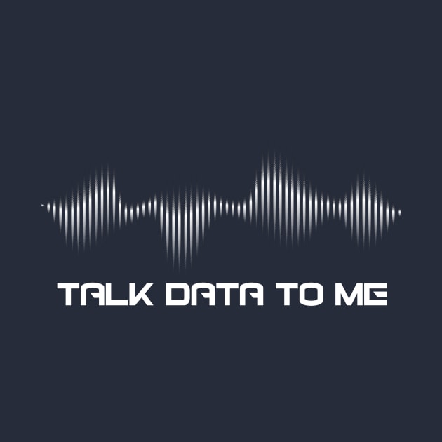 Talk Data to Me T-Shirt (light) by IdeationLab