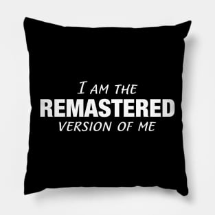 I Am The Remastered Version of Me || White Pillow